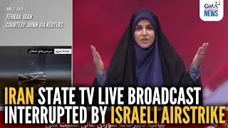Iran state TV live broadcast interrupted by Israeli airstrike | GMA Integrated News