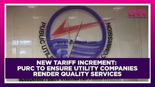 New tariff increment: PURC to ensure utility companies render quality services | Citi Newsroom