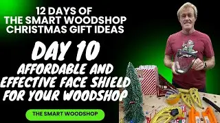 Day 10: Affordable and Effective Face Shield for Your Woodshop