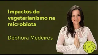 Impactos do vegetarianismo na microbiota - Marise Berg