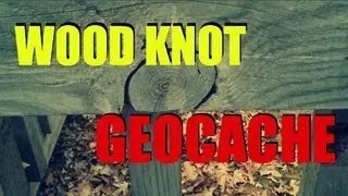 EVIL WOOD KNOT GEOCACHE!
