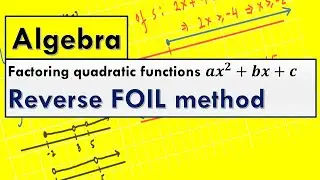Reverse FOIL Method of factoring quadratic trinomials ax^2+bx+c