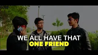 We All Have That One Friend | GJ01 Productions