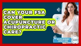 Can Your FSA Cover Acupuncture Or Chiropractic Care? - Health Insurance Experts Guide
