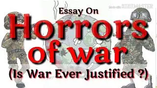 Essay on HORRORS OF WAR in English | IS WAR EVER JUSTIFIED?  Essay in English