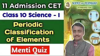 11th Admission CET | Class 10 Science-I | Periodic Classification of Elements | Menti Quiz | 2021