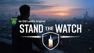 Old Laddie Original Pt. 71 -Stand the Watch