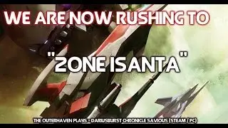 We are now rushing into Zone Isanta - DariusBurst Chronicle Saviours
