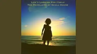 Life's Longing (For Itself)