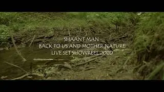 SHAANT MAN - Back to Us and Mother Nature - Zpět k n&aacute;m a Matce př&iacute;rodě - Live Set Showreel 2020