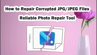 How to Repair Corrupted JPG/JPEG Files | Reliable Photo Repair Tool