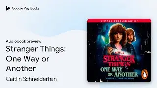 Stranger Things: One Way or Another by Caitlin Schneiderhan &middot; Audiobook preview