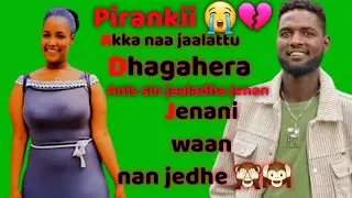 pirankii akka ati naa jaalattu dhagaheen ture anis sin jaaladha jenan waan nan jedhe😭💔Raajii Boodana