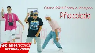 CHARLY & JOHAYRON x ORLENIS 22K - Pi&ntilde;a Colada (Video Oficial)
