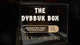 The Dybbuk Box | The Haunted Wine Cabinet That Cursed Its Owners | Echoes Of History