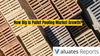 Pallet Pooling Market: Trends & Future Growth | Valuates Reports