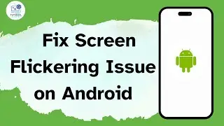 How to Fix Screen Flickering Issue on Android