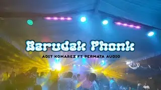 BARUDAK PHONK ||ADIT KOMAREZ FT PERMATA AUDIO