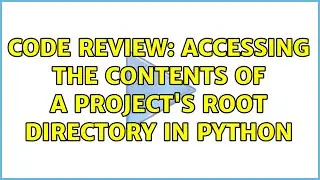 Code Review: Accessing the contents of a project's root directory in Python (3 Solutions!!)