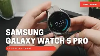 Co Potrafi SAMSUNG Galaxy Watch 5 Pro LTE  Po 5 Dniach