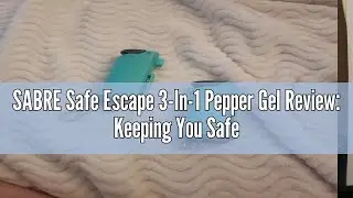 SABRE Safe Escape 3-In-1 Pepper Gel Review: Keeping You Safe On the Go