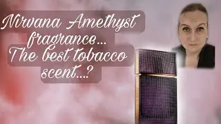 Nirvana Amethyst...the best tobacco scent?...#fragrancereview