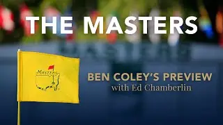 The Masters 2021 | Ben Coley's Preview with Ed Chamberlin