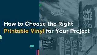 How to Choose the Right Printable Vinyl | Webinar