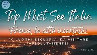 Firenze, la citt&agrave; incantata: i 10 luoghi esclusivi da visitare assolutamente