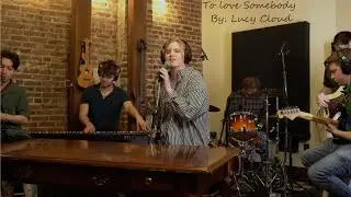 To Love Somebody - Lucy Cloud (NPR TINY DESK SUBMISSION)
