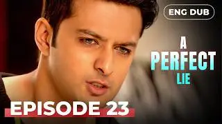 A PERFECT LIE &mdash; Full Episode 23【MULTI SUB】Indian Drama | Dubbed in English @englishdubbeddramaplay