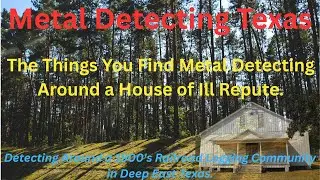 Metal Detecting Texas, Detecting at a 1900's Railroad Logging Camp in Deep East Texas.
