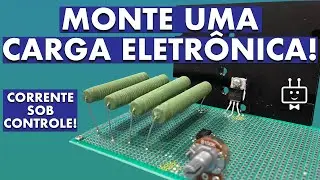 Como Montar uma CARGA ELETRÔNICA | Controle de Corrente Automático com MOSFET