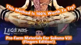 How to Pre-Farm Sukuna V3 Boss (Fingers Edition!) | Legends Re:Written