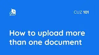 How to upload more than one document &mdash; CUZ 101 / #4