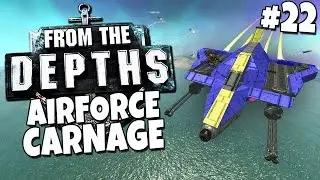 From the Depths #22 - Airforce Carnage