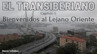 EL TRANSIBERIANO - Capítulo 1: Bienvenidos al Lejano Oriente