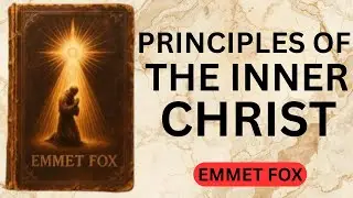 The Inner Christ - SPIRITUAL KEYS TO FREE YOUR SOUL - Emmet Fox