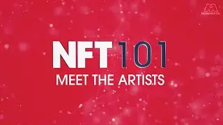 NFT 101 | Meet the Artists