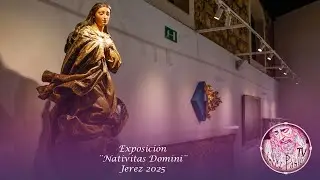 Exposición ¨Nativitas Domini¨ 2025 | Jerez Pasión TV