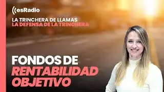 La Defensa de la Trinchera. Fondos de Rentabilidad Objetivo