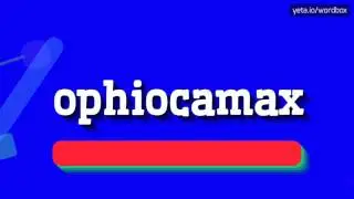 OPHIOCAMAX - HOW TO PRONOUNCE IT?