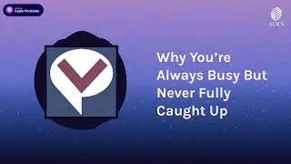 Why You&rsquo;re Always Busy But Never Fully Caught Up | Viewpoints Radio