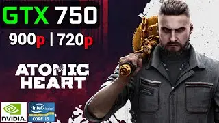 Atomic Heart | GTX 750 2GB OC + i5 2500K | 900p, 720p, Low / Medium / High