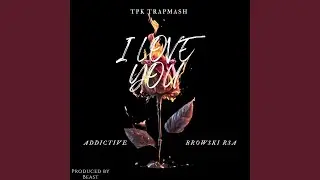 I LOVE YOU (feat. Browski RSA & Addictive)