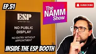 EP.51 ESP Let me Inside Their PRIVATE NAMM Booth