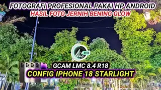 Config iphone 18 starlight🍏Gcam lmc 8.4 r18 support android vivo,oppo, realme, redmi, samsung, poco