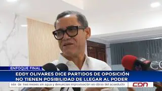 Eddy Olivares dice partidos de oposición no tienen posibilidad de llegar al poder