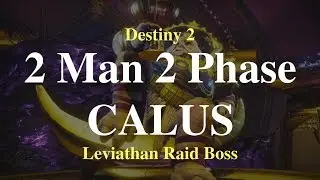 2 Man 2 Phase Calus - Leviathan Raid Boss
