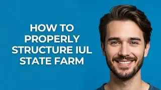 How to Properly Structure Iul State Farm - GUIDE!